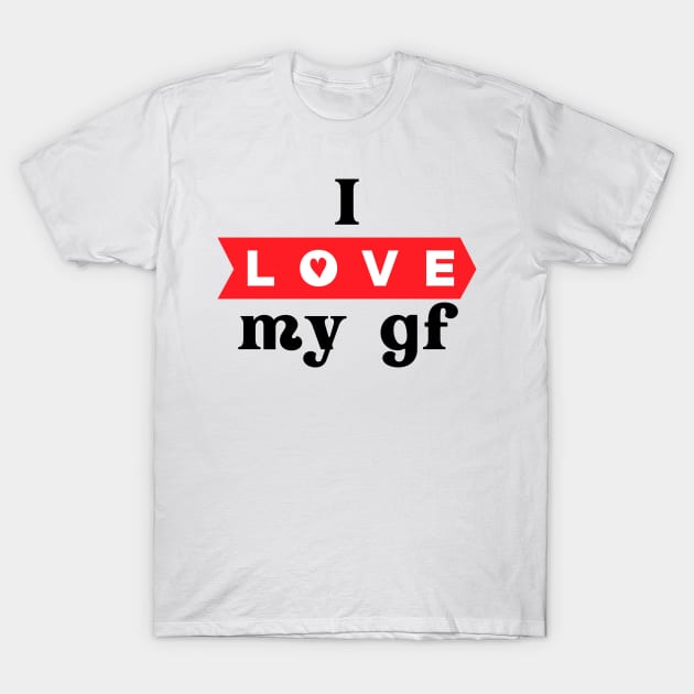 I love my girlfriend T-Shirt by julia_printshop